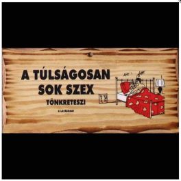 Vicces fatábla "A túlságosan sok.. Vicces fatábla "A túlságosan sok..